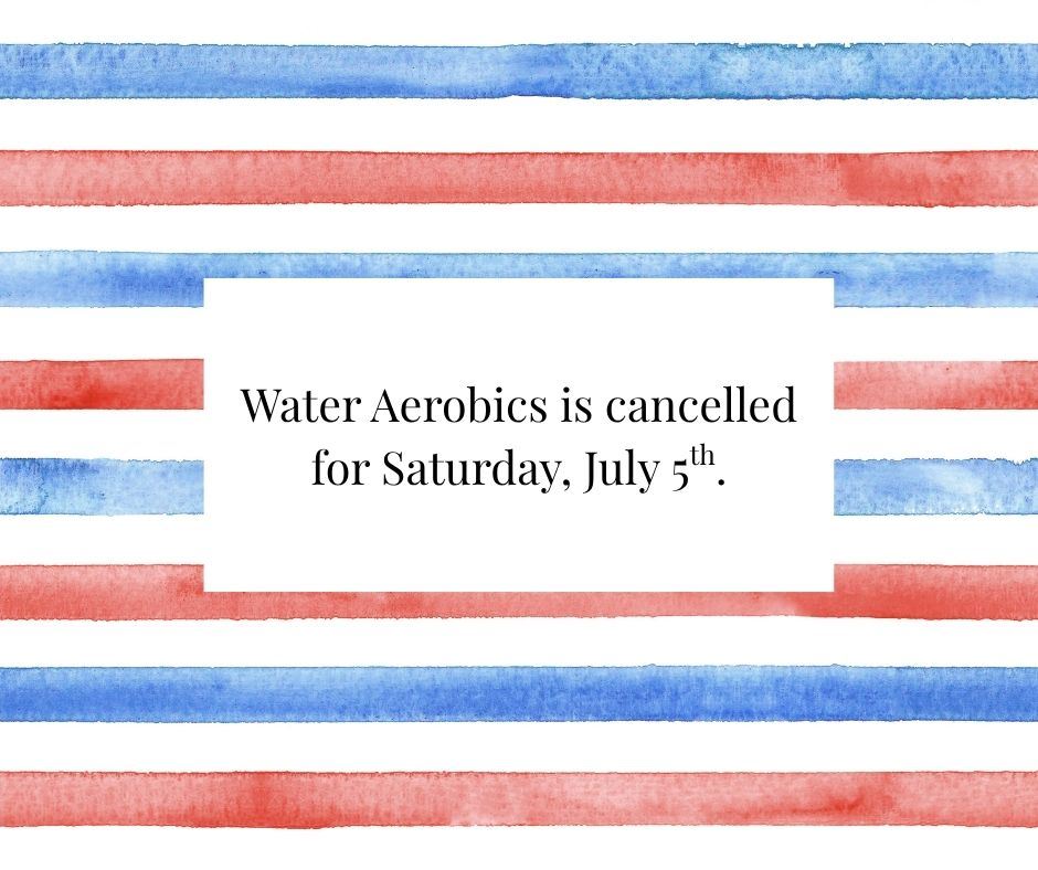 Water Aerobics Cancelled 7-5-25